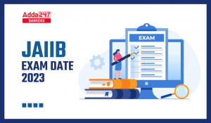 JAIIB Exam Date 2023 Out: JAIIB एग्जाम डेट जारी, Check IIBF JAIIB Exam Schedule