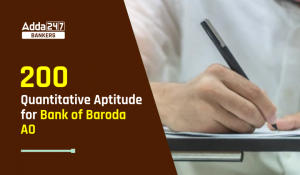 200 Quantitative Aptitude Questions for Bank of Baroda AO: बैंक ऑफ बड़ौदा AO के लिए क्वांटिटेटिव एप्टीट्यूड के 200 प्रश्न