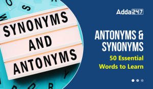 English Language Notes for Competitive Exams 2023: Antonyms and Synonyms, 50 Essential Words to Learn