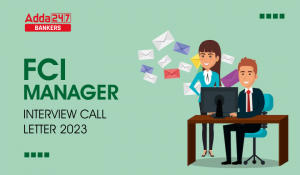 FCI Manager Interview Call Letter 2023 Out : FCI मैनेजर इंटरव्यू कॉल लेटर 2023 जारी, डायरेक्ट डाउनलोड लिंक