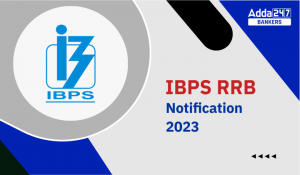 IBPS RRB 2023 Notification: IBPS RRB भर्ती 2023, Exam Date Out, Result and Score Card
