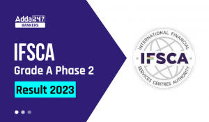 IFSCA Grade A Phase 2 Result 2023 Out: IFSCA ग्रेड A चरण 2 परिणाम 2023 जारी, डायरेक्ट लिंक से करें चेक