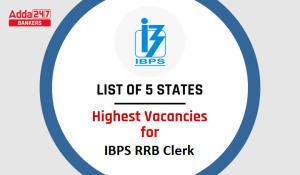 List of 5 States With Highest Vacancies in IBPS RRB Clerk-  यहाँ देखें IBPS RRB क्लर्क के सबसे अधिक रिक्तियों वाले 5 राज्यों की सूची