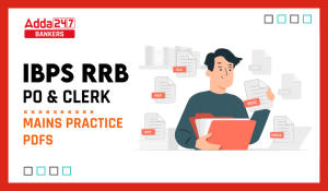 IBPS RRB PO and Clerk Mains Practice PDF: IBPS RRB PO और क्लर्क मेन्स प्रैक्टिस PDF – Download Now