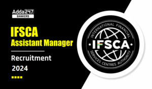 IFSCA Recruitment 2024- IFSCA ग्रेड A भर्ती 2024 के लिए आवेदन की लास्ट डेट – Apply Now