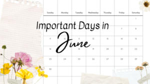 Important Days in June 2024 – जून 2024 के महत्वपूर्ण दिन, राष्ट्रीय और अंतर्राष्ट्रीय दिवस