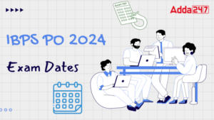 IBPS PO Exam Date 2024 Out – IBPS PO परीक्षा तिथि 2024 जारी, चेक करें प्रीलिम्स और मेंस परीक्षा तिथि