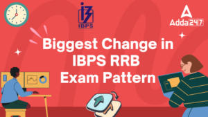 Biggest Change in IBPS RRB 2024 : IBPS RRB परीक्षा पैटर्न में सबसे बड़ा बदलाव – यहाँ देखें कम्पलीट डिटेल