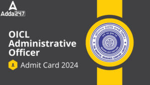 OICL AO Admit Card 2024 Out – ओरिएंटल इंश्योरेंस कंपनी लिमिटेड (OICL) ने AO प्रीलिम्स एडमिट कार्ड 2024 जारी किया!