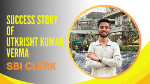 सफलता की कहानी: उत्कर्ष कुमार वर्मा का SBI क्लर्क बनने का सफर