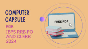 Computer Capsule for IBPS  RRB PO and Clerk 2024 – IBPS RRB PO और क्लर्क 2024 परीक्षाओं के लिए कंप्यूटर कैप्सूल, डाउनलोड करें PDF