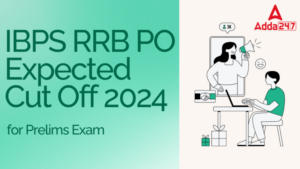 IBPS RRB PO Expected Cut Off 2024: IBPS RRB PO प्रीलिम्स अपेक्षित कट ऑफ 2024, देखें राज्यवार कट-ऑफ मार्क्स