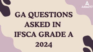 GA Questions Asked in IFSCA Grade A 2024 in Hindi: IFSCA ग्रेड A 2024 में पूछे गए GA के प्रश्नों की डिटेल