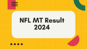 नेशनल फर्टिलाइजर्स लिमिटेड (NFL) मैनेजमेंट ट्रेनी परीक्षा 2024 का परिणाम हुआ जारी! – यहाँ करें चेक