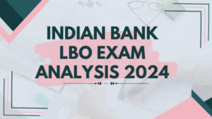 इंडियन बैंक LBO परीक्षा विश्लेषण 2024: देखें कठिनाई स्तर और सेक्शन-वार विश्लेषण