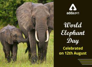 12 अगस्त को मनाया गया विश्व हाथी दिवस |_50.1
