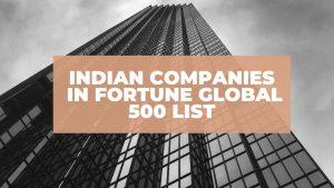 2021 की फ़ॉर्च्यून ग्लोबल 500 सूची में 7 भारतीय कंपनियां शामिल |_50.1