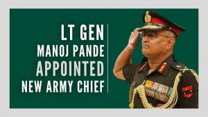 लेफ्टिनेंट जनरल मनोज पांडे होंगे भारत के अगले सेनाध्यक्ष |_50.1