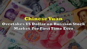 चीन की युआन ने रूस में सबसे अधिक कारोबार वाली मुद्रा के रूप में डॉलर को प्रतिस्थापित किया