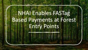 NHAI ने वन के प्रवेश मार्गों पर फास्टैग आधारित भुगतान प्रणाली लागू की