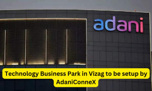 अडानीकॉनेक्स द्वारा विजाग में स्थापित किया जाएगा प्रौद्योगिकी व्यापार पार्क