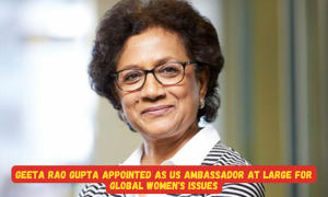 वैश्विक महिला मुद्दों के लिए गीता राव गुप्ता को नियुक्त किया गया अमेरिका का एम्बेसडर |_3.1