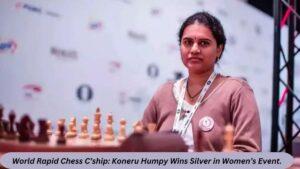 विश्व रैपिड शतरंज चैम्पियनशिप: कोनेरू हम्पी को महिला स्पर्धा में रजत पदक |_3.1