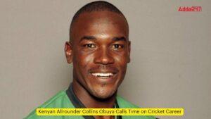 अनुभवी केन्याई ऑलराउंडर कोलिन्स ओबुया ने की क्रिकेट से संन्यास की घोषणा |_3.1
