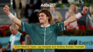 मेड्रिड ओपन 2024: इगा स्वियाटेक और एंड्री रुबलेव की शानदार जीत