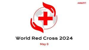 विश्व रेड क्रॉस और रेड क्रिसेंट दिवस 2024 : 8 मई