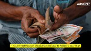 भारतीय बाजारों में पी-नोट्स निवेश पहुंचा छह साल के उच्च स्तर पर