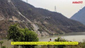 IAF ने उत्तराखंड में जंगल की आग से निपटने के लिए चलाया बांबी बकेट ऑपरेशन