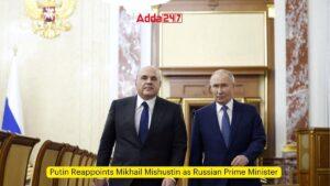 पुतिन ने मिखाइल मिशुस्तिन को रूसी प्रधानमंत्री के रूप में फिर से किया नियुक्त
