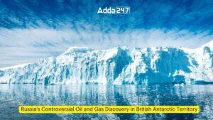 ब्रिटिश अंटार्कटिक क्षेत्र में रूस ने की तेल और गैस खोज
