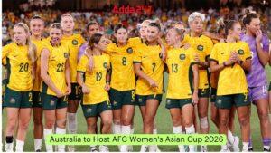 ऑस्ट्रेलिया एएफसी महिला एशियाई कप 2026 की मेजबानी करेगा