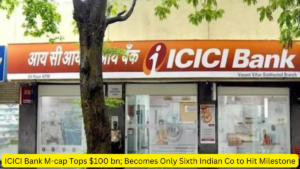 ICICI बैंक की मार्केट कैप $10000 करोड़ के पार- ऐसा करने वाली बनी देश की छठी कंपनी