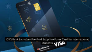 ICICI Bank ने अंतरराष्ट्रीय छात्रों के लिए प्रीपेड सैफिरो फॉरेक्स कार्ड लॉन्च किया