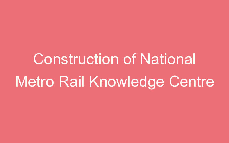 DMRC: India To Get Its First National Metro Rail Knowledge Centre In Delhi_40.1