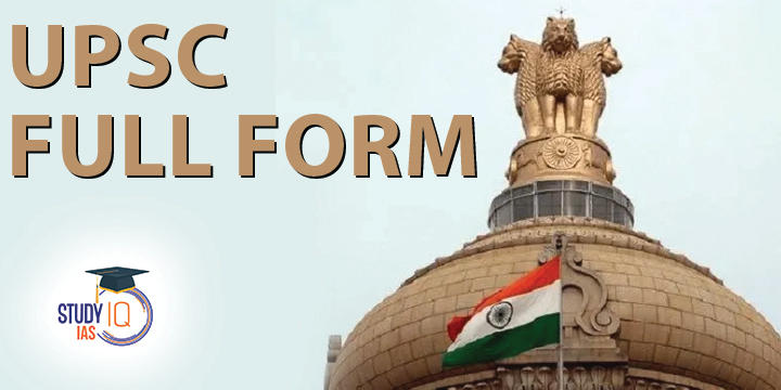 full-form-of-upsc-union-public-service-commission