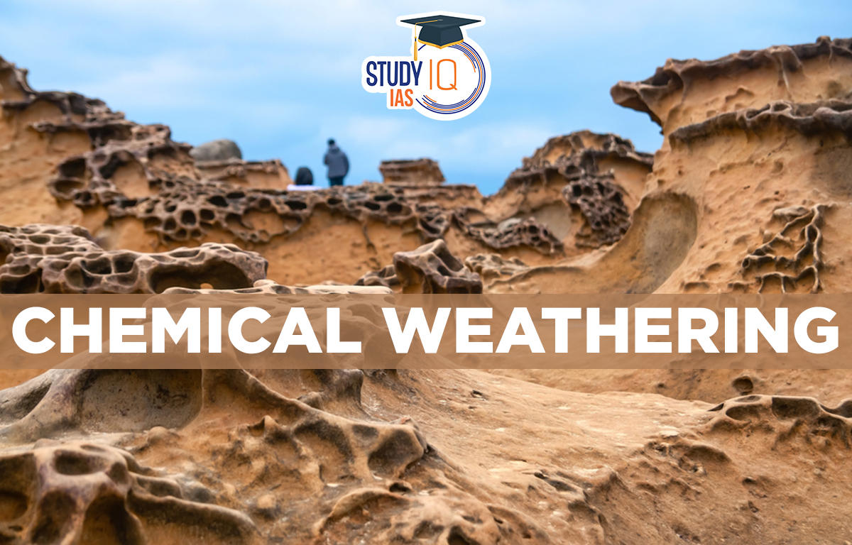 Chemical Weathering Process, Examples, Types & Diagram