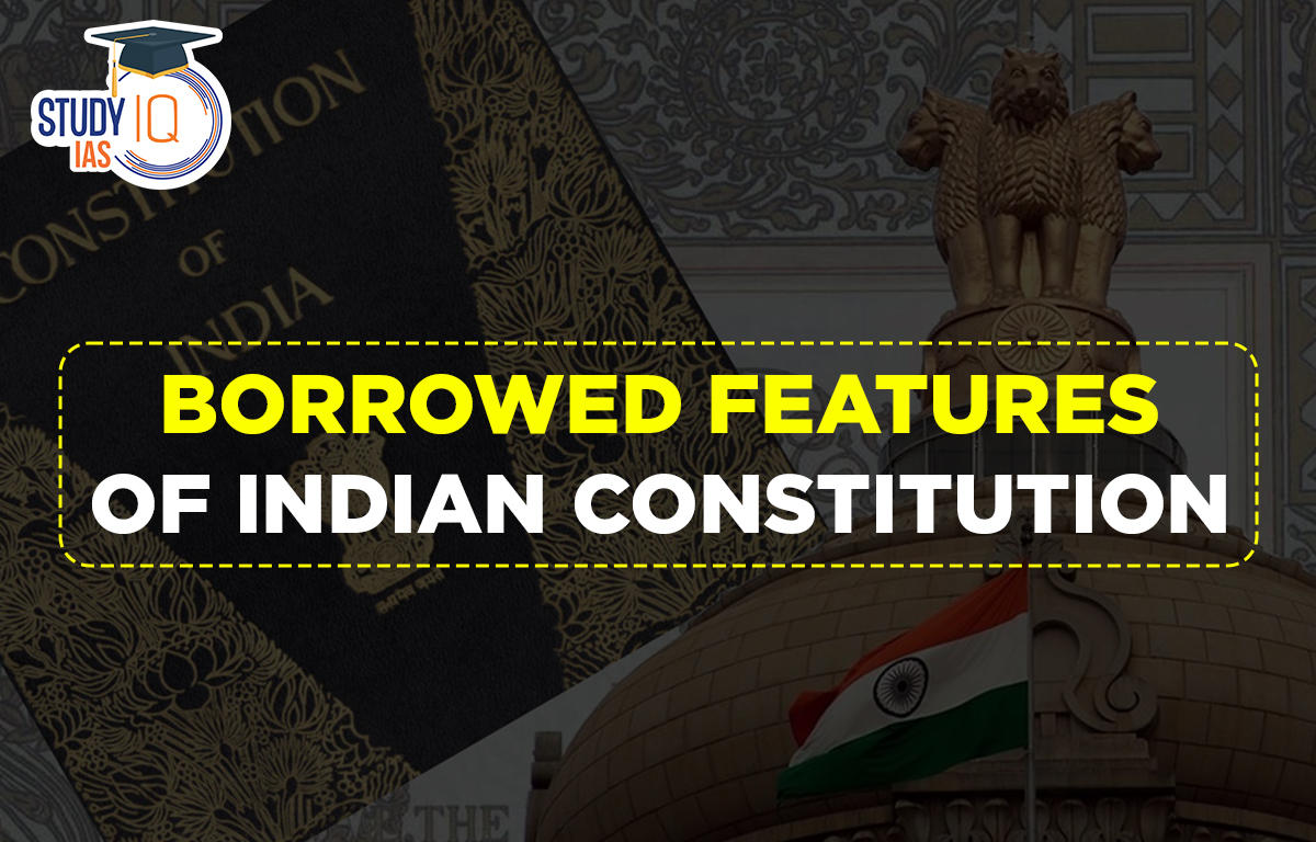 Borrowed features of indian constitution