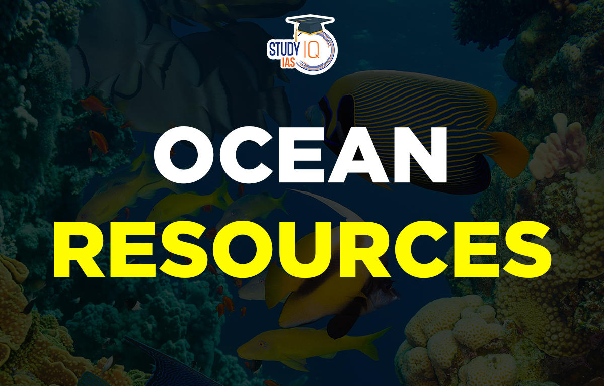 Ocean Resources, Types, Examples, Characteristics & Formation