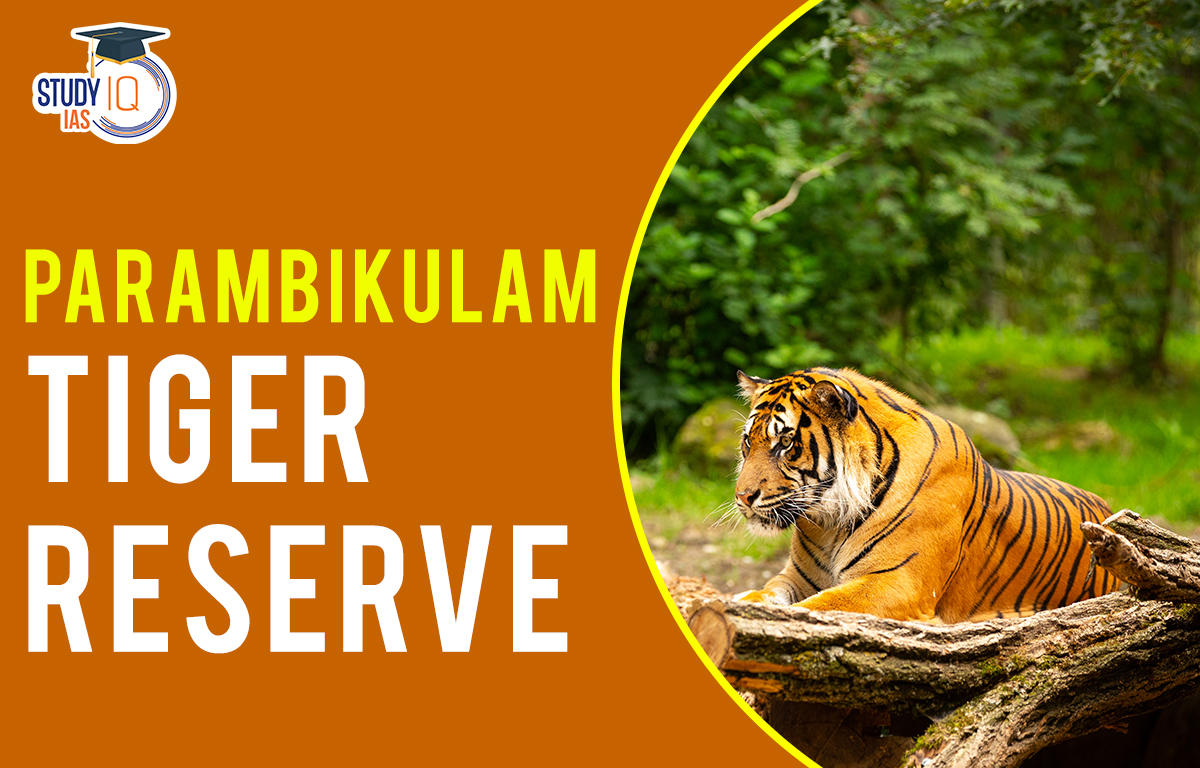 Parambikulam Tiger Reserve Map, Flora, Fauna, Significance