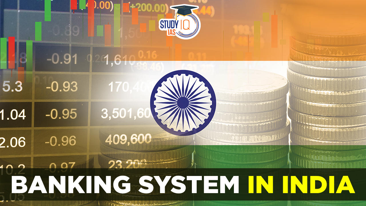 Banking System in India, History, Structure, Types, Reforms