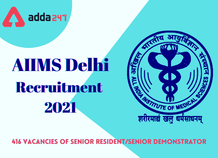 AIIMS Delhi Recruitment 2021: Apply Online For 416 SR/SD Vacancies_30.1