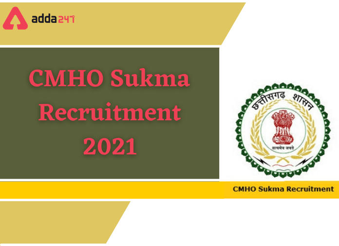 CMHO Sukma Recruitment 2021: Apply For 79 Vacancies For Various Posts_30.1