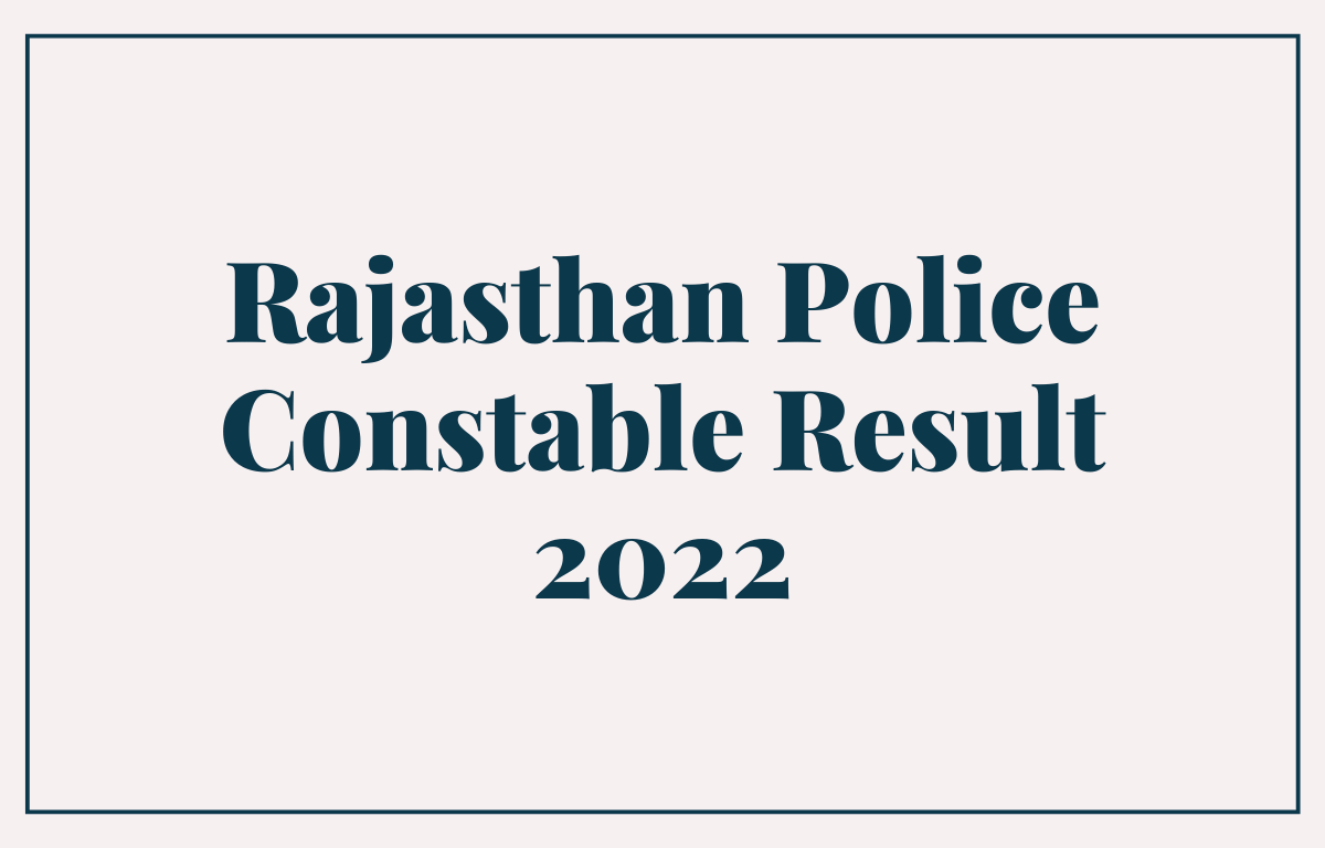 Rajasthan Police Constable Result 2022 Out (Today) for 4438 Posts_30.1