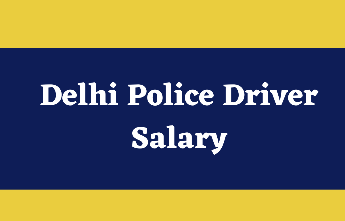 Delhi Police Driver Salary 2022, In hand Salary, Pay Scale, Allowances_30.1