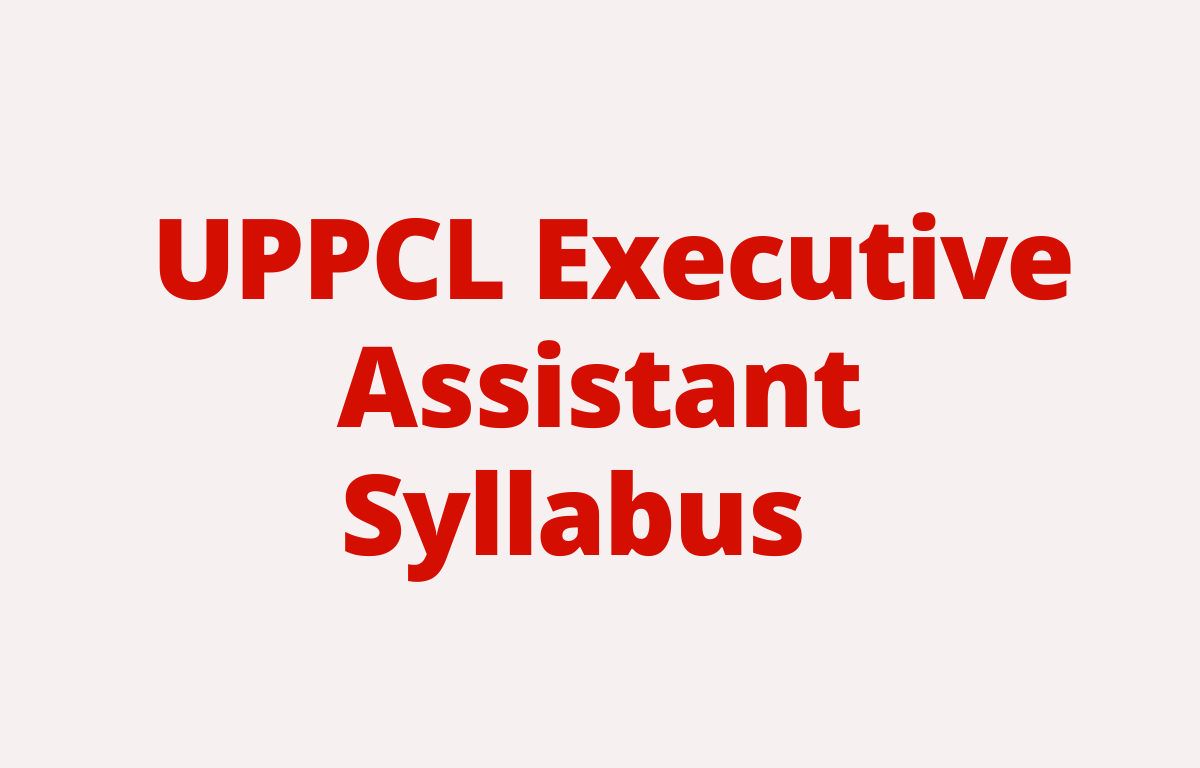 UPPCL Executive Assistant Syllabus 2022, Detailed Exam Pattern and Syllabus_30.1
