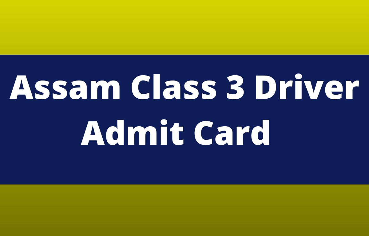 Assam Class 3 Driver Admit Card 2022 Out, Direct Download Link_30.1